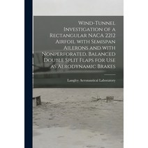 (영문도서) Wind-tunnel Investigation of a Rectangular NACA 2212 Airfoil With Semispan Ailerons and With ... Paperback, Hassell Street Press, English, 9781014755230