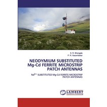 NEODYMIUM SUBSTITUTED Mg-Cd FERRITE MICROSTRIP PATCH ANTENNAS Paperback, LAP Lambert Academic Publishing