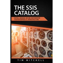 The SSIS Catalog: Install Manage Secure and Monitor your Enterprise ETL Infrastructure Paperback, Independently Published