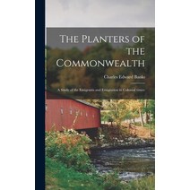 (영문도서) The Planters of the Commonwealth; a Study of the Emigrants and Emigration in Colonial Times Hardcover, Hassell Street Press, English, 9781014052476