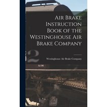 (영문도서) Air Brake Instruction Book of the Westinghouse Air Brake Company Hardcover, Legare Street Press, English, 9781015787209