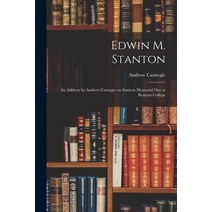 (영문도서) Edwin M. Stanton: an Address by Andrew Carnegie on Stanton Memorial Day at Kenyon College Paperback, Legare Street Press, English, 9781014124371