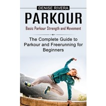 (영문도서) Parkour: Basic Parkour Strength and Movement (The Complete Guide to Parkour and Freerunning f... Paperback, Jordan Levy, English, 9781778057915