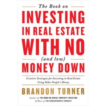 The Book on Investing in Real Estate with No (and Low) Money Down:Creative Strategies for Inves..., Biggerpockets Publishing, LLC