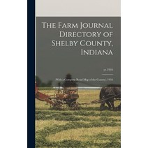 (영문도서) The Farm Journal Directory of Shelby County Indiana: (with a Complete Road Map of the County... Hardcover, Legare Street Press, English, 9781013589928