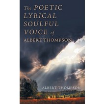 The Poetic Lyrical Soulful Voice of Albert Thompson Paperback, Stratton Press