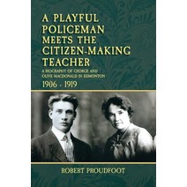 A Playful Policeman Meets the Citizen-Making Teacher: A Biography of George and Olive MacDonald in E... Paperback, Pagemaster Publishing