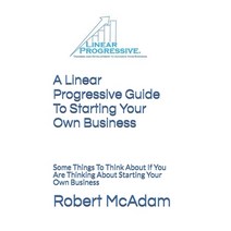 (영문도서) A Linear Progressive Guide To Starting Your Own Business: Some Things To Think About If You A... Paperback, Independently Published, English, 9781719909389