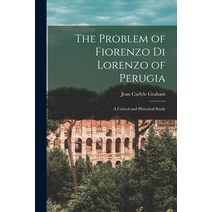 (영문도서) The Problem of Fiorenzo di Lorenzo of Perugia: a Critical and Historical Study Paperback, Legare Street Press, English, 9781015290761