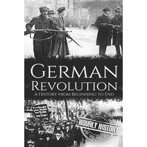 German Revolution: A History from Beginning to End Paperback, Independently Published