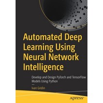 (영문도서) Automated Deep Learning Using Neural Network Intelligence: Develop and Design Pytorch and Ten... Paperback, Apress, English, 9781484281482