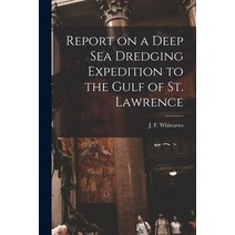 (영문도서) Report on a Deep Sea Dredging Expedition to the Gulf of St. Lawrence [microform] Paperback, Legare Street Press, English, 9781014350978