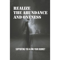 (영문도서) Realize The Abundance And Oneness: Supporting You Along Your Journey: Living Breathing Art Paperback, Independently Published, English, 9798534854206