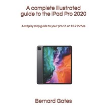 A complete illustrated guide to the iPad Pro 2020: A step by step guide to your pro 11 or 12.9 inches Paperback, Independently Published, English, 9798563082359