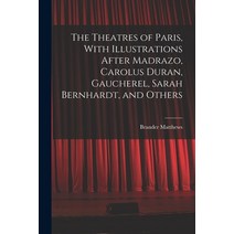 (영문도서) The Theatres of Paris With Illustrations After Madrazo Carolus Duran Gaucherel Sarah Bern... Paperback, Legare Street Press, English, 9781018551081