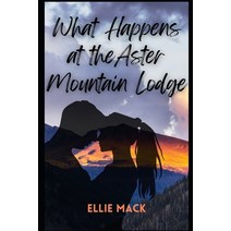 (영문도서) What Happens at the Aster Mountain Lodge Paperback, Independently Published, English, 9798390134993