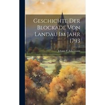 (영문도서) Geschichte Der Blockade Von Landau Im Jahr 1793 Hardcover, Legare Street Press, English, 9781021048349