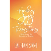 (영문도서) Finding Joy in Transitions: Blooming in the Seasons of Change Paperback, Candid Creation Publishing, English, 9789811496790