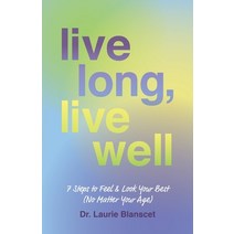 (영문도서) Live Long Live Well: 7 Steps to Feel & Look Your Best (No Matter Your Age) Paperback, Houndstooth Press, English, 9781544522241