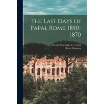 (영문도서) The Last Days of Papal Rome 1850-1870 Paperback, Legare Street Press, English, 9781015935945