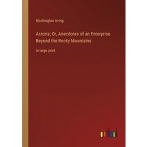 (영문도서) Astoria; Or Anecdotes of an Enterprise Beyond the Rocky Mountains: in large print Paperback, Outlook Verlag, English, 9783368400989