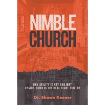 (영문도서) Nimble Church: Why Agility Is Key And Why Upside-Down Is The Real Right-Side-Up Paperback, Overseed Press, Division of..., English, 9781940151076
