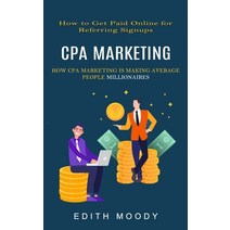 (영문도서) Cpa Marketing: How to Get Paid Online for Referring Signups (How Cpa Marketing is Making Aver... Paperback, Chris David, English, 9781774856925