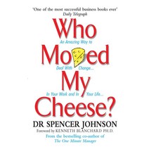 Who Moved My Cheese?:An Amazing Way to Deal with Change in Your Work and in Your Life, Who Moved My Cheese?