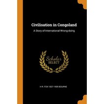 (영문도서) Civilisation in Congoland: A Story of International Wrong-doing Paperback, Franklin Classics, English, 9780342619962