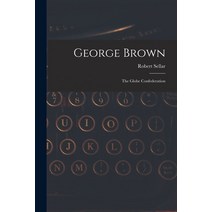 (영문도서) George Brown [microform]: the Globe Confederation Paperback, Legare Street Press, English, 9781015338623