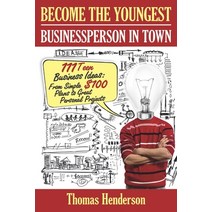 Become the Youngest Businessperson in Town: 111 Teen Business Ideas: From Simple $100 Plans to Great... Paperback, Independently Published