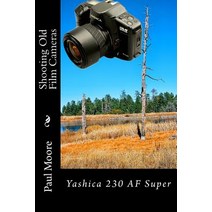 (영문도서) Shooting Old Film Cameras: Yashica 230 AF Super Paperback, Createspace Independent Pub..., English, 9781495400063