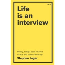(영문도서) Life is an Interview: The poetry of Stephen Jager Paperback, Independently Published, English, 9798387345883