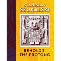 Behold!!! the Protong: Extracts from the 39 Volumes of My Science 