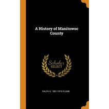 (영문도서) A History of Manitowoc County Hardcover, Franklin Classics, English, 9780342683505
