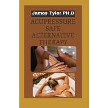 (영문도서) Acupressure Safe Alternative Therapy: How To Perform Acupressure for Headaches And Generalize... Paperback, Independently Published, English, 9798529974391