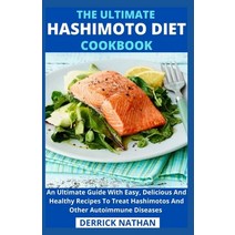 (영문도서) The Ultimate Hashimoto Diet Cookbook: An Ultimate Guide With Easy Delicious And Healthy Reci... Paperback, Independently Published