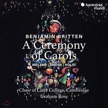 [CD] Choir of Clare College Cambridge 브리튼: 캐럴의 제전 (Benjamin Britten: A Ceremony of Carols), Harmonia Mundi, Graham Ross / Choir of Clar..., CD