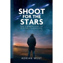 (영문도서) Shoot For The Stars: The 5 Dimensions of Independent Filmmaking Paperback, Palmetto Publishing, English, 9781638374060