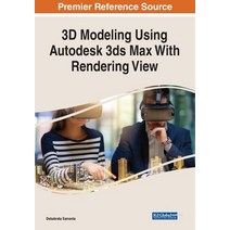 (영문도서) 3D Modeling Using Autodesk 3ds Max With Rendering View Paperback, Engineering Science Reference, English, 9781668441404