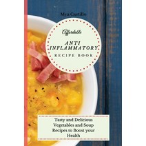 (영문도서) Affordable Anti Inflammatory Recipe Book: Tasty and Delicious Vegetables and Soup Recipes to ... Paperback, Mya Castillo, English, 9781803170084