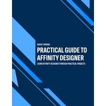 Practical Guide to Affinity Designer: Learn Affinity Designer through practical projects Paperback, Independently Published