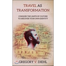 Travel As Transformation : Conquer the Limits of Culture to Discover Your Own Identity, Gardners Books, 9781945884245, Diehl, Gregory V
