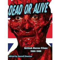 (영문도서) Dead or Alive British Horror Films 1980-1989 Hardcover, Midnight Marquee Press, Inc., English, 9781644301265