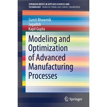 (영문도서) Modeling and Optimization of Advanced Manufacturing Processes Paperback, Springer, English, 9783030000356