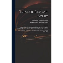 (영문도서) Trial of Rev. Mr. Avery: A Full Report of the Trial of Ephraim K. Avery Charged With the Mur... Hardcover, Legare Street Press, English, 9781018478142