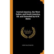 (영문도서) Central America the West Indies and South America Ed. and Extended by H.W. Bates Hardcover, Franklin Classics, English, 9780342084111
