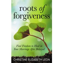 (영문도서) Roots of Forgiveness: Find Freedom to Heal in Your Marriage After Betrayal Paperback, Morgan James Publishing, English, 9781642794717