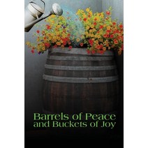 (영문도서) Barrels of Peace and Buckets of Joy Paperback, Independently Published, English, 9798485542115