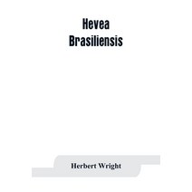 (영문도서) Hevea brasiliensis; or Para rubber its botany cultivation chemistry and disease Paperback, Alpha Edition, English, 9789353863609